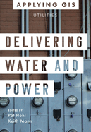 Delivering Water and Power: GIS for Utilities