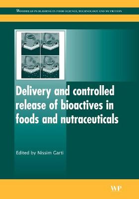 Delivery and Controlled Release of Bioactives in Foods and Nutraceuticals - Garti, Nissim (Editor)