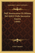 Dell' Insurrezione Di Milano Nel 1848 E Della Successiva Guerra (1849)