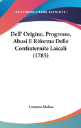 Dell' Origine, Progresso, Abusi E Riforma Delle Confraternite Laicali (1785)