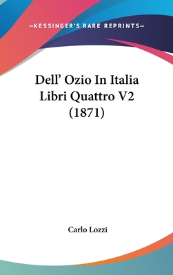 Dell' Ozio in Italia Libri Quattro V2 (1871) - Lozzi, Carlo