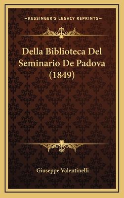 Della Biblioteca del Seminario de Padova (1849) - Valentinelli, Giuseppe