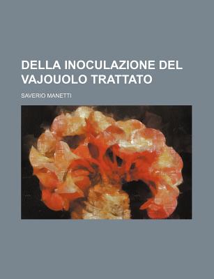 Della Inoculazione del Vajouolo Trattato... - Manetti, Saverio