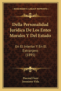 Della Personalidad Juridica de Los Entes Morales y del Estado: En El Interior y En El Extranjero (1895)