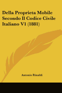 Della Proprieta Mobile Secondo Il Codice Civile Italiano V1 (1881)