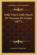 Della Vita E Delle Opere Di Vincenzo De Grazia (1877)