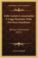 Delle Antiche Consuetudini E Leggi Marittime Delle Provincie Napolitane: Notizie E Monumenti (1871)
