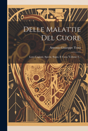 Delle Malattie del Cuore: Loro Cagioni, Specie, Segni, E Cura, Volume 3...
