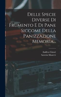 Delle Specie Diverse Di Frumento E Di Pane Siccome Della Panizzazione Memoria... - Manetti, Saverio, and Ginori, Andrea