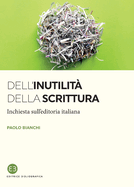 Dell'inutilit? della scrittura: Inchiesta sull'editoria italiana