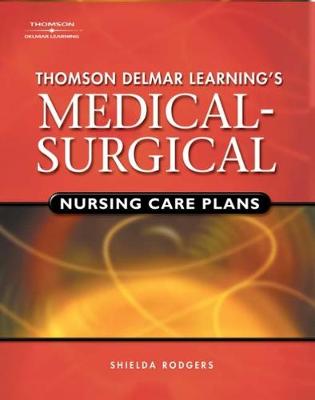 Delmar's Medical-Surgical Nursing Care Plans - Rodgers, Shielda