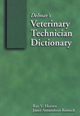 Delmar's Veterinary Technician Dictionary - Herren, Ray V, and Romich, Janet Amundson, and Thomson Delmar Learning