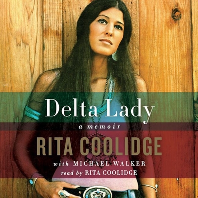 Delta Lady Lib/E: Memoir - Coolidge, Rita (Read by), and Walker, Michael, PhD (Contributions by)
