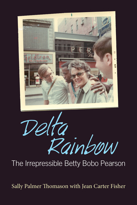 Delta Rainbow: The Irrepressible Betty Bobo Pearson - Thomason, Sally Palmer, and Fisher, Jean Carter