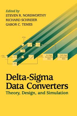 Delta-SIGMA Data Converters: Theory, Design, and Simulation - Norsworthy, Steven R (Editor), and Schreier, Richard (Editor), and Temes, Gabor C (Editor)