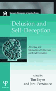 Delusion and Self-Deception: Affective and Motivational Influences on Belief Formation