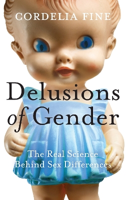 Delusions of Gender: The Real Science Behind Sex Differences - Fine, Cordelia