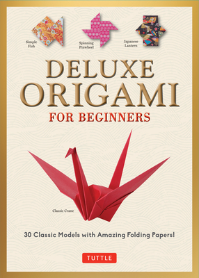 Deluxe Origami for Beginners Kit: 30 Classic Models with Amazing Folding Papers - Kirschenbaum, Marc