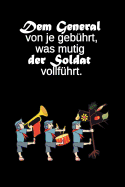 Dem General von je gebhrt, was mutig der Soldat vollfhrt.: Deutsches Sprichwort * liniertes Tagebuch - fr Soldatinnen und Soldaten