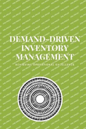 Demand-Driven Inventory Management: Optimize inventory, meet demand, and drive resilience with demand-driven strategies for today's dynamic supply chains