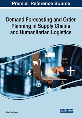 Demand Forecasting and Order Planning in Supply Chains and Humanitarian Logistics - Taghipour, Atour (Editor)