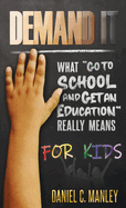 Demand It For Kids: What Go To School And Get An Education Really Means