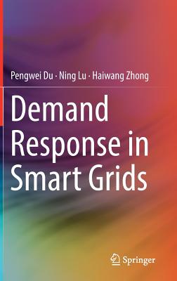 Demand Response in Smart Grids - Du, Pengwei, and Lu, Ning, and Zhong, Haiwang