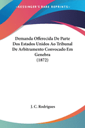 Demanda Offerecida de Parte DOS Estados Unidos Ao Tribunal de Arbitramento Convocado Em Genebra (1872)
