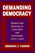 Demanding Democracy: Reform and Reaction in Costa Rica and Guatemala, 1870's-1950's