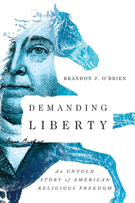 Demanding Liberty: An Untold Story of American Religious Freedom - O'Brien, Brandon J