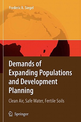 Demands of Expanding Populations and Development Planning: Clean Air, Safe Water, Fertile Soils - Siegel, Frederic R.