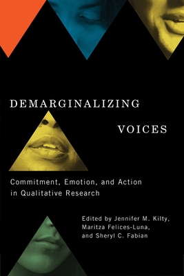 Demarginalizing Voices: Commitment, Emotion, and Action in Qualitative Research - Kilty, Jennifer M (Editor)