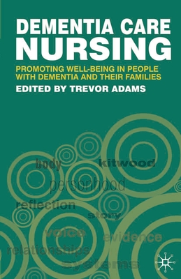 Dementia Care Nursing: Promoting Well-being in People with Dementia and their Families - Adams, Trevor