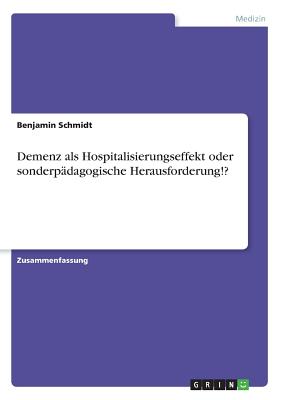 Demenz ALS Hospitalisierungseffekt Oder Sonderpadagogische Herausforderung!? - Schmidt, Benjamin