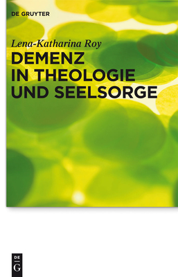 Demenz in Theologie Und Seelsorge - Roy, Lena-Katharina
