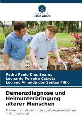 Demenzdiagnose und Heimunterbringung ?lterer Menschen - Soares, Pedro Paulo Dias, and Caixeta, Leonardo Ferreira, and Dos Santos Filho, Luciano Almeida