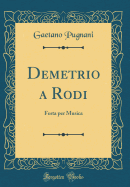 Demetrio a Rodi: Festa Per Musica (Classic Reprint)