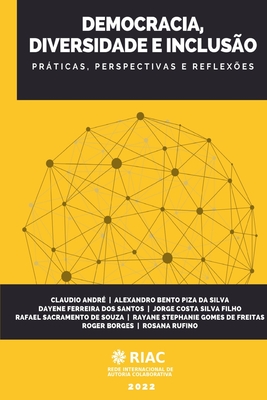 Democracia, Diversidade E Incluso: Prticas, Perspectivas E Reflexes - Piza Da Silva, Alexandro Bento, and Dos Santos, Dayene Ferreira, and Silva Filho, Jorge Costa