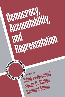 Democracy, Accountability, and Representation - Przeworski, Adam (Editor), and Stokes, Susan C. (Editor), and Manin, Bernard (Editor)