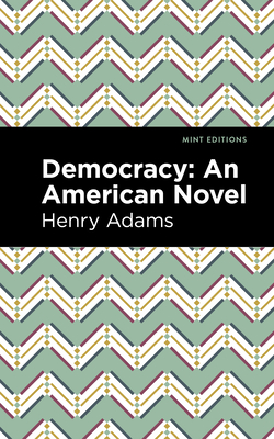 Democracy: An American Novel - Adams, Henry, and Editions, Mint (Contributions by)