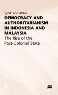 Democracy and Authoritarianism in Indonesia and Malaysia: The Rise of the Post-Colonial State