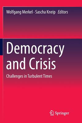 Democracy and Crisis: Challenges in Turbulent Times - Merkel, Wolfgang (Editor), and Kneip, Sascha (Editor)