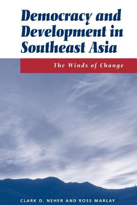 Democracy And Development In Southeast Asia: The Winds Of Change - Neher, Clark, and Marlay, Ross