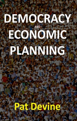 Democracy and Economic Planning - Devine, Pat