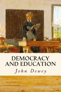 Democracy and Education: An Introduction to the Philosophy of Education