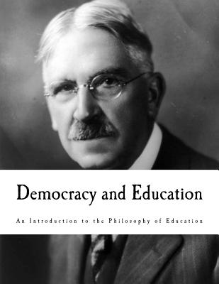 Democracy and Education: An Introduction to the Philosophy of Education - Dewey, John