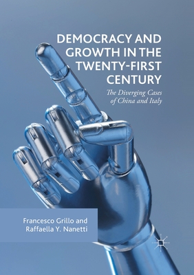 Democracy and Growth in the Twenty-first Century: The Diverging Cases of China and Italy - Grillo, Francesco, and Nanetti, Raffaella Y