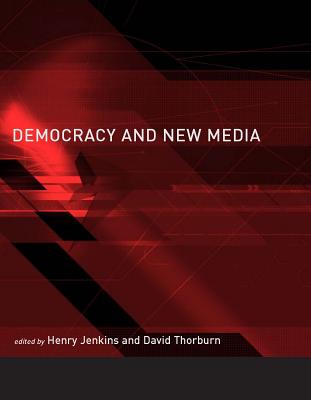 Democracy and New Media - Jenkins, Henry, Professor, PhD (Editor), and Thorburn, David (Editor)