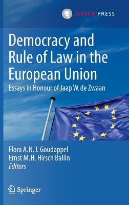 Democracy and Rule of Law in the European Union: Essays in Honour of Jaap W. de Zwaan - Goudappel, Flora A.N.J. (Editor), and Hirsch Ballin, Ernst M.H. (Editor)