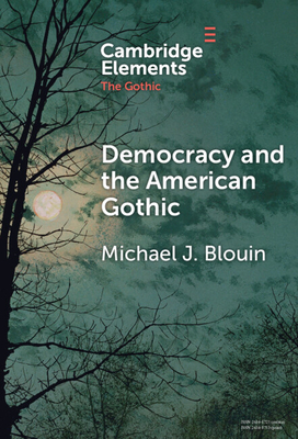 Democracy and the American Gothic - Blouin, Michael J.